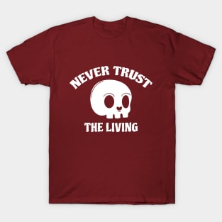 Never Trust The Living T-Shirt